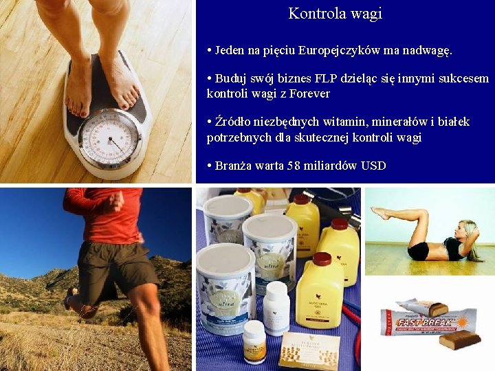 Kontrola wagi • Jeden na pięciu Europejczyków ma nadwagę. • Buduj swój biznes FLP
