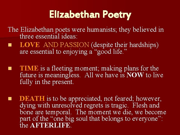 Elizabethan Poetry The Elizabethan poets were humanists; they believed in three essential ideas: n