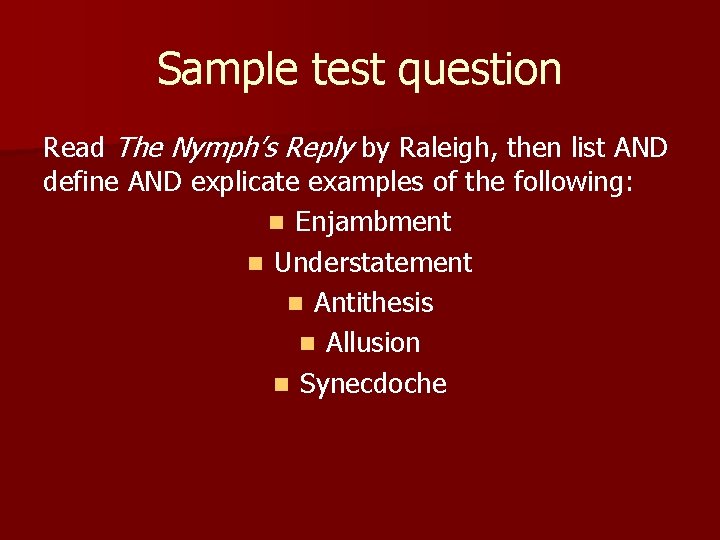 Sample test question Read The Nymph’s Reply by Raleigh, then list AND define AND