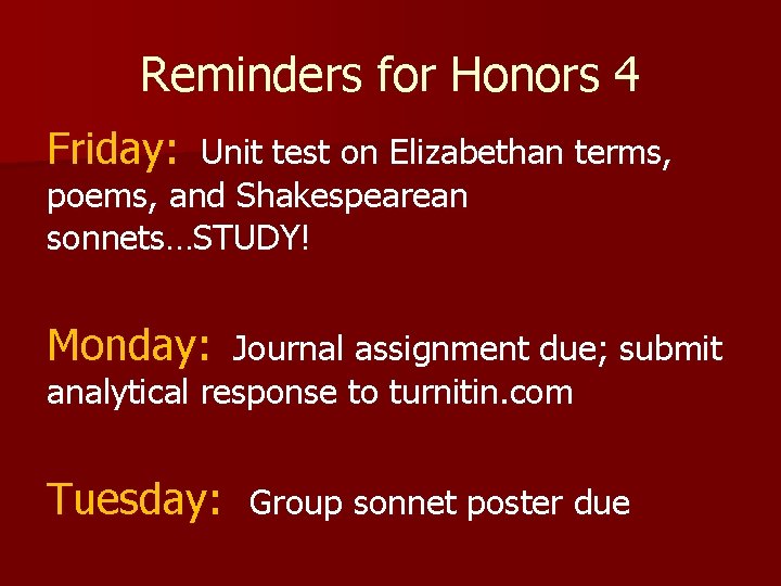 Reminders for Honors 4 Friday: Unit test on Elizabethan terms, poems, and Shakespearean sonnets…STUDY!