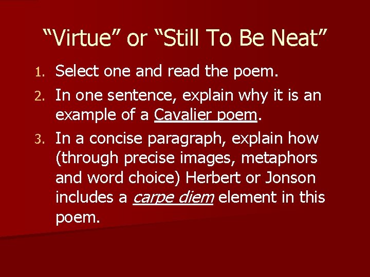 “Virtue” or “Still To Be Neat” 1. 2. 3. Select one and read the