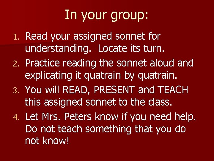 In your group: 1. 2. 3. 4. Read your assigned sonnet for understanding. Locate