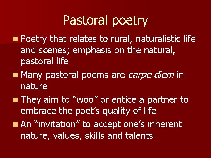 Pastoral poetry n Poetry that relates to rural, naturalistic life and scenes; emphasis on