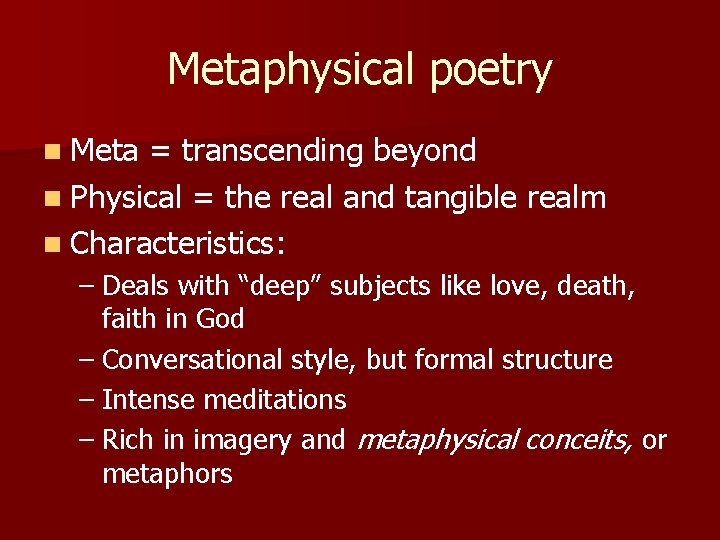 Metaphysical poetry n Meta = transcending beyond n Physical = the real and tangible