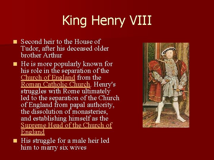 King Henry VIII Second heir to the House of Tudor, after his deceased older