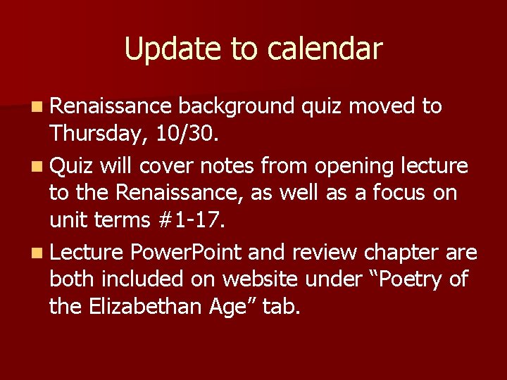 Update to calendar n Renaissance background quiz moved to Thursday, 10/30. n Quiz will