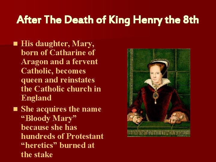 After The Death of King Henry the 8 th His daughter, Mary, born of