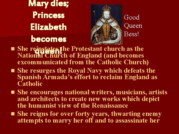 Mary dies; Princess Good Queen Elizabeth Bess! becomes n She reinstates the Protestant church