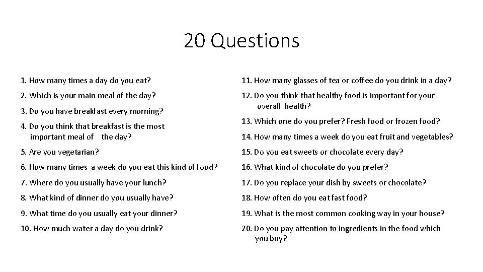 20 Questions 1. How many times a day do you eat? 11. How many