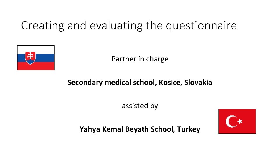 Creating and evaluating the questionnaire Partner in charge Secondary medical school, Kosice, Slovakia assisted