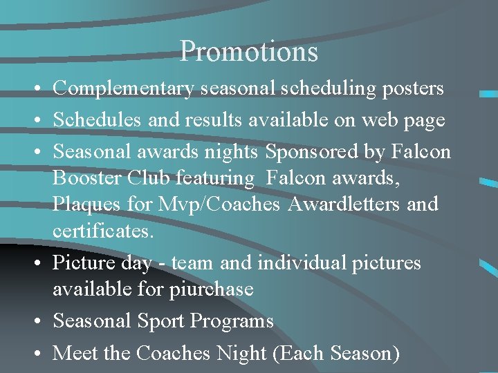 Promotions • Complementary seasonal scheduling posters • Schedules and results available on web page