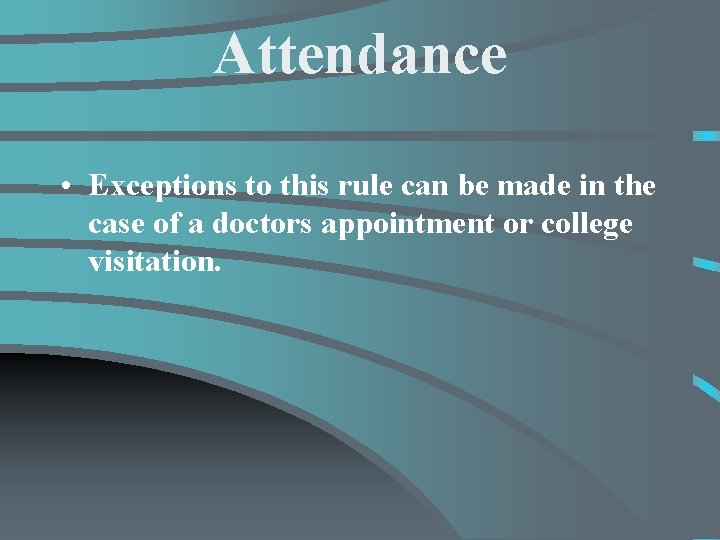 Attendance • Exceptions to this rule can be made in the case of a