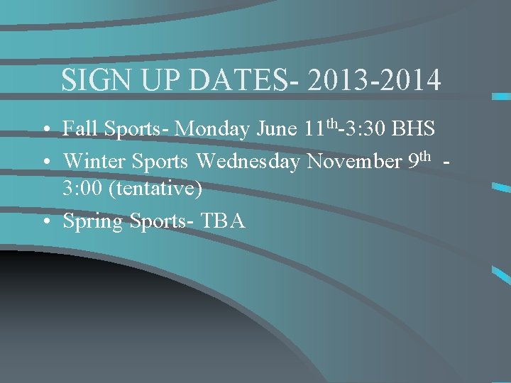 SIGN UP DATES- 2013 -2014 • Fall Sports- Monday June 11 th-3: 30 BHS