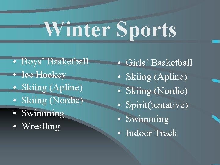 Winter Sports • • • Boys’ Basketball Ice Hockey Skiing (Apline) Skiing (Nordic) Swimming