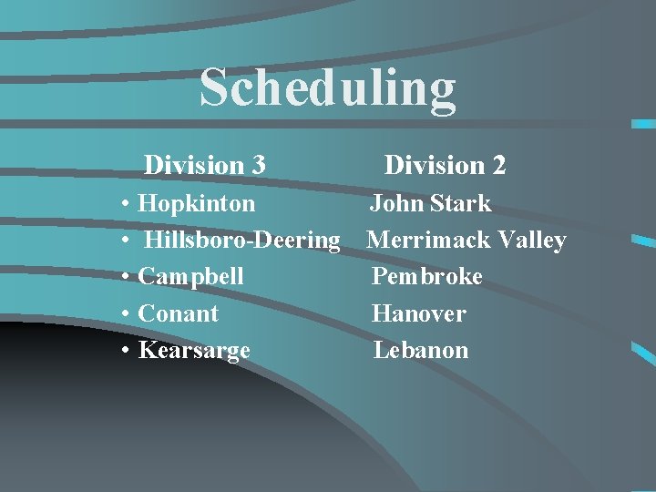 Scheduling Division 3 Division 2 • Hopkinton John Stark • Hillsboro-Deering Merrimack Valley •