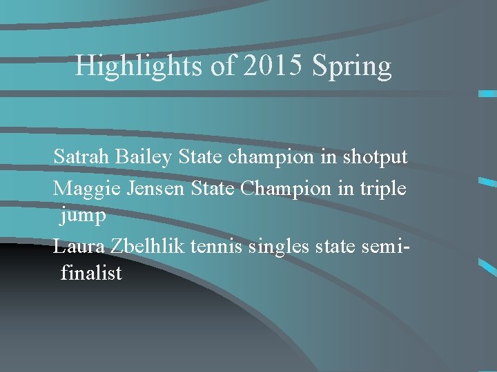 Highlights of 2015 Spring Satrah Bailey State champion in shotput Maggie Jensen State Champion