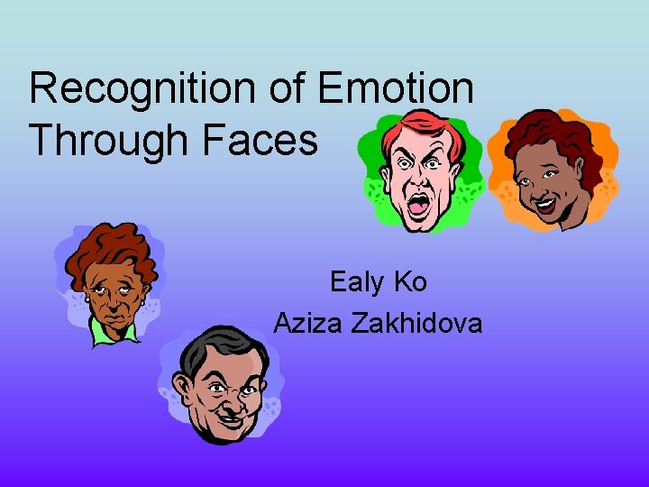 Recognition of Emotion Through Faces Ealy Ko Aziza Zakhidova 