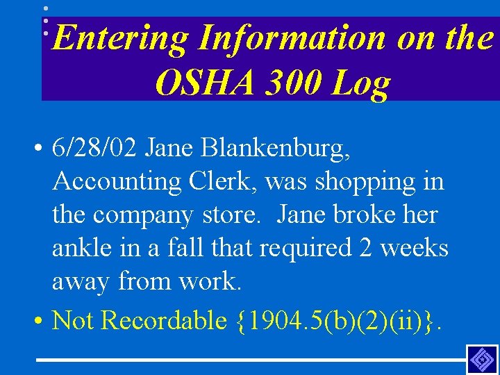 Entering Information on the OSHA 300 Log • 6/28/02 Jane Blankenburg, Accounting Clerk, was