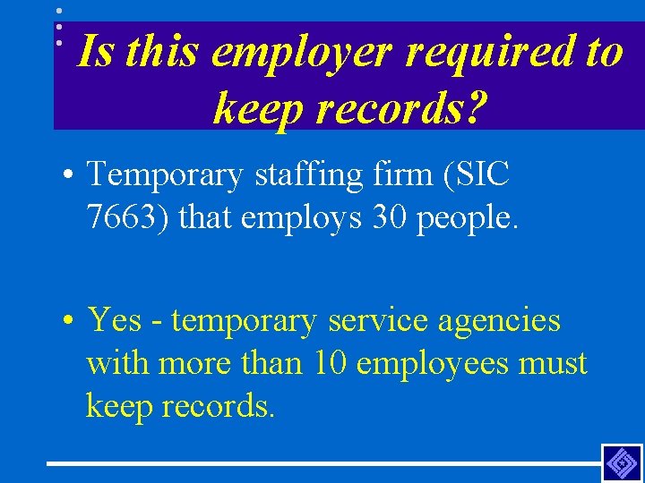 Is this employer required to keep records? • Temporary staffing firm (SIC 7663) that