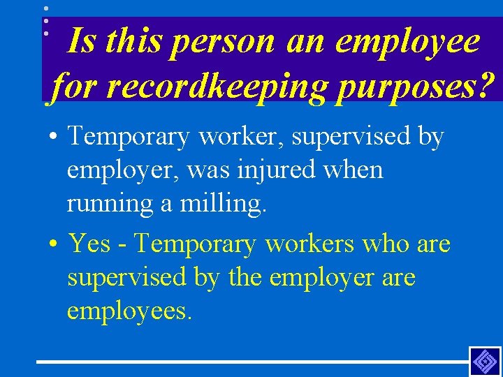 Is this person an employee for recordkeeping purposes? • Temporary worker, supervised by employer,