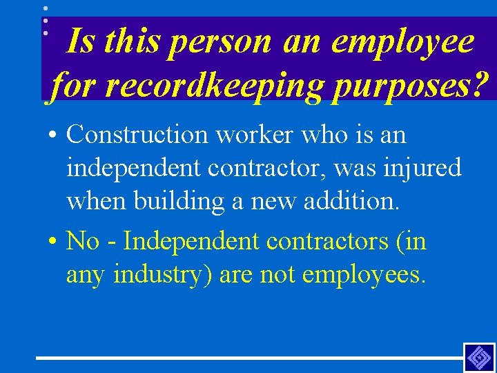 Is this person an employee for recordkeeping purposes? • Construction worker who is an
