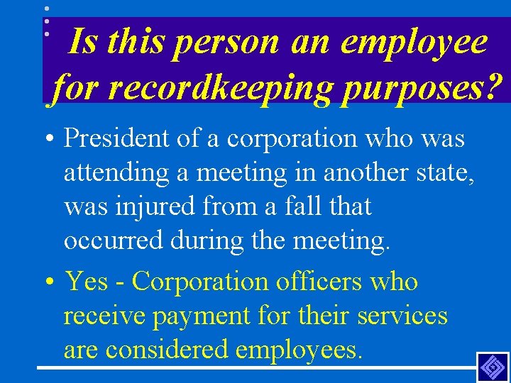 Is this person an employee for recordkeeping purposes? • President of a corporation who