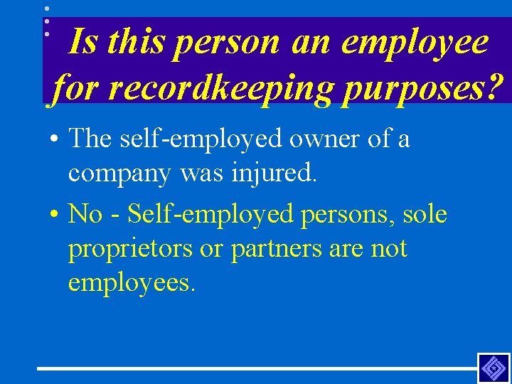Is this person an employee for recordkeeping purposes? • The self-employed owner of a