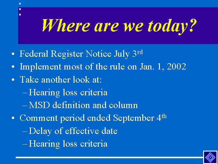 Where are we today? • Federal Register Notice July 3 rd • Implement most
