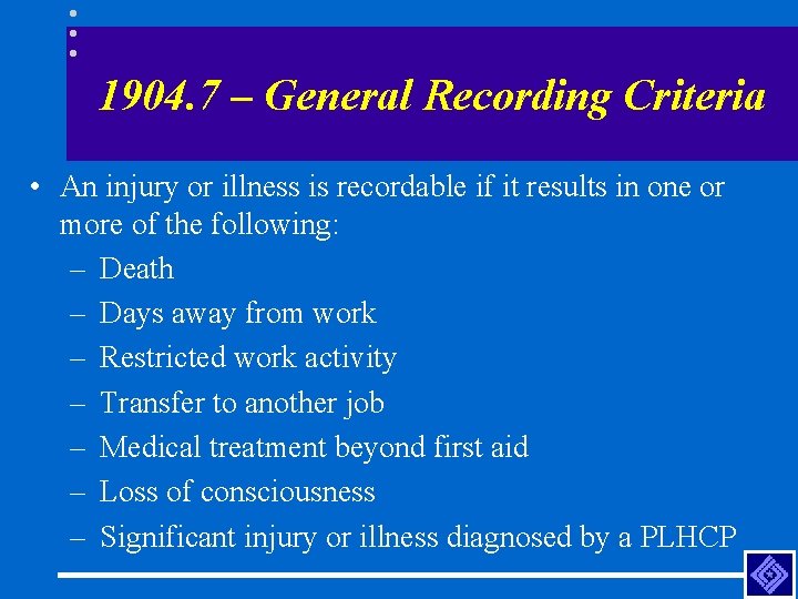 1904. 7 – General Recording Criteria • An injury or illness is recordable if