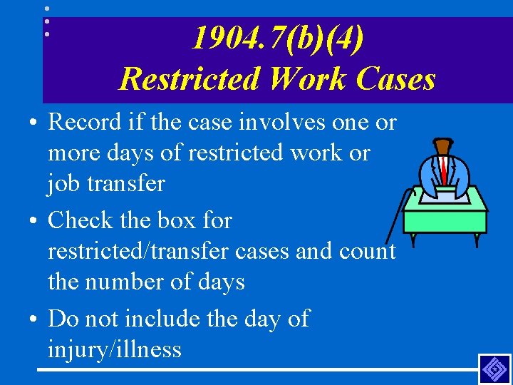 1904. 7(b)(4) Restricted Work Cases • Record if the case involves one or more