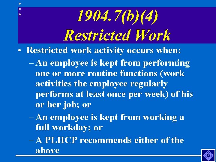 1904. 7(b)(4) Restricted Work • Restricted work activity occurs when: – An employee is