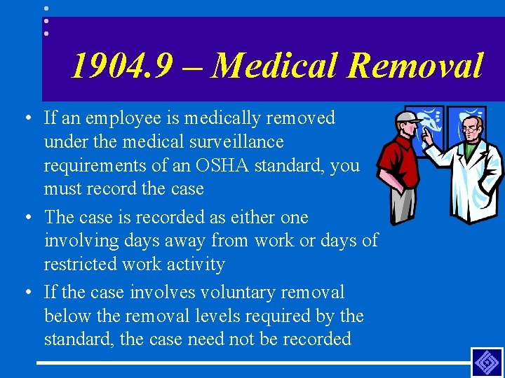 1904. 9 – Medical Removal • If an employee is medically removed under the