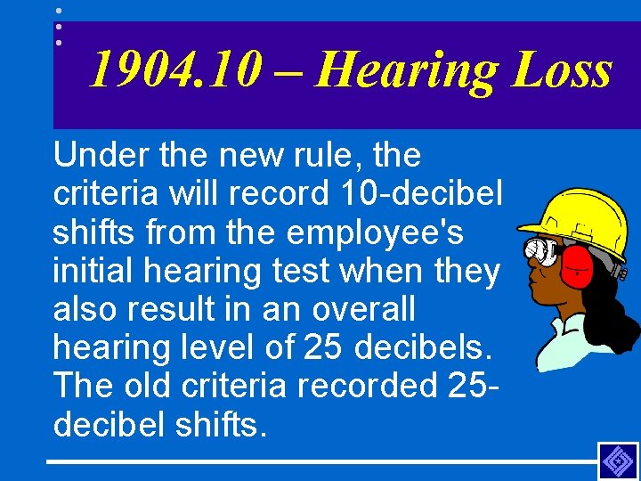 1904. 10 – Hearing Loss Under the new rule, the criteria will record 10