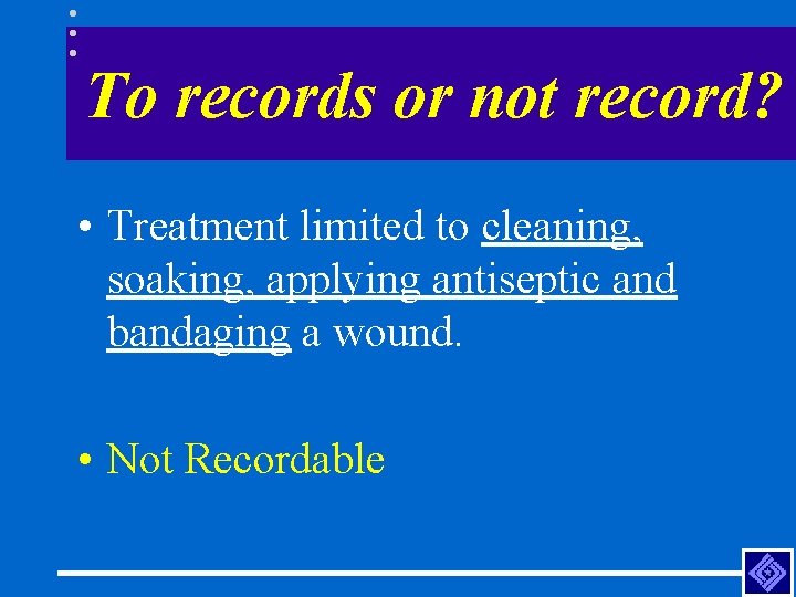 To records or not record? • Treatment limited to cleaning, soaking, applying antiseptic and
