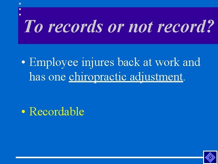 To records or not record? • Employee injures back at work and has one