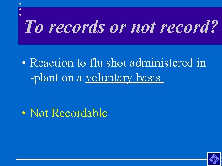 To records or not record? • Reaction to flu shot administered in -plant on