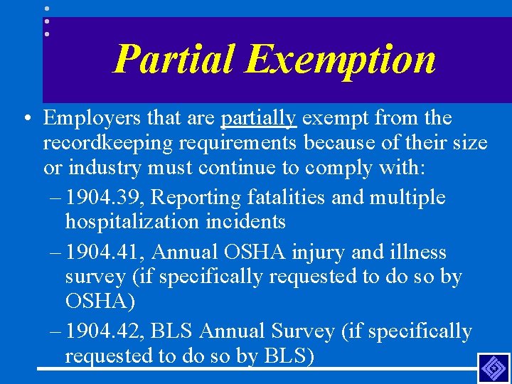 Partial Exemption • Employers that are partially exempt from the recordkeeping requirements because of