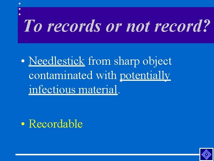 To records or not record? • Needlestick from sharp object contaminated with potentially infectious