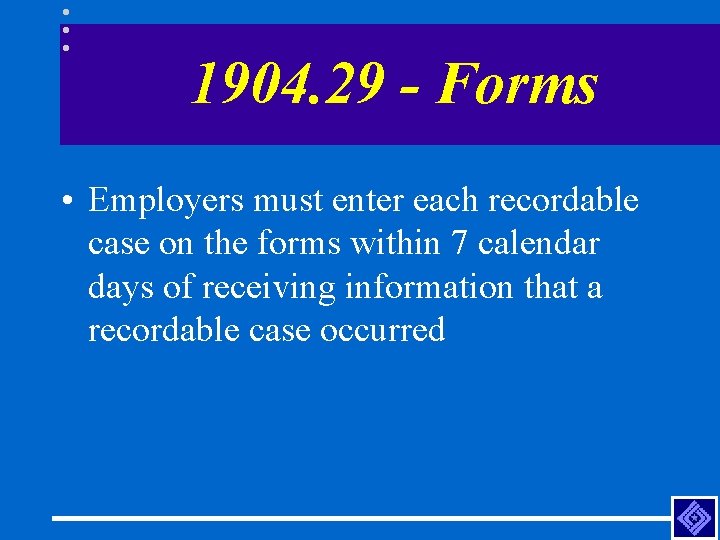1904. 29 - Forms • Employers must enter each recordable case on the forms