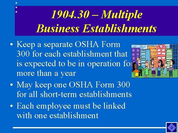 1904. 30 – Multiple Business Establishments • Keep a separate OSHA Form 300 for