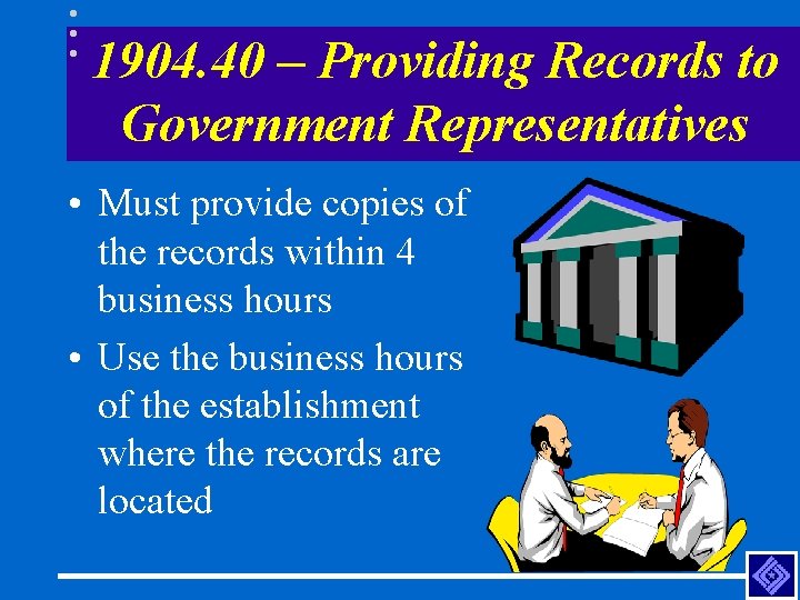 1904. 40 – Providing Records to Government Representatives • Must provide copies of the