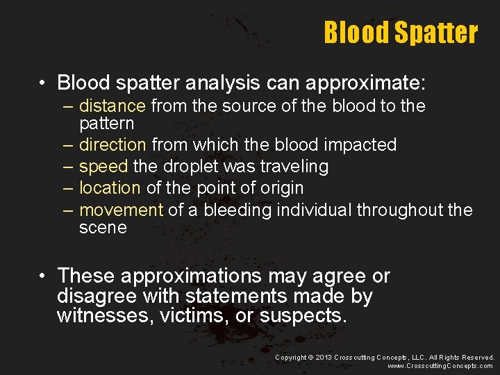Blood Spatter • Blood spatter analysis can approximate: – distance from the source of