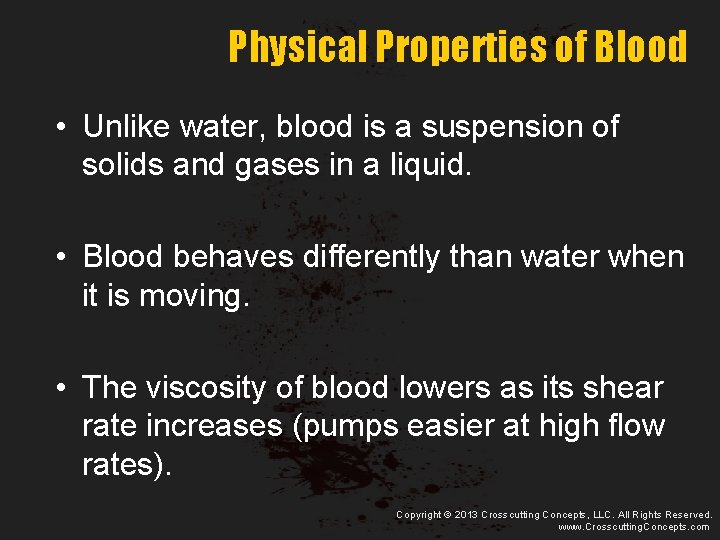 Physical Properties of Blood • Unlike water, blood is a suspension of solids and
