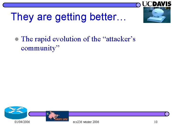 They are getting better… l The rapid evolution of the “attacker’s community” 01/04/2006 ecs