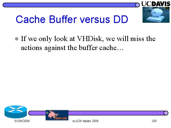 Cache Buffer versus DD l If we only look at VHDisk, we will miss