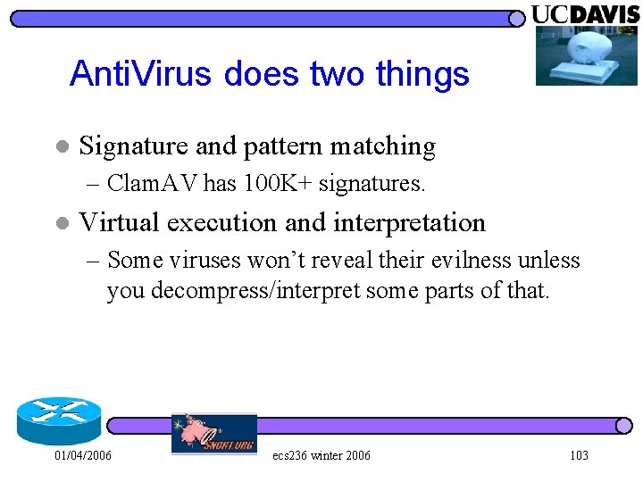 Anti. Virus does two things l Signature and pattern matching – Clam. AV has