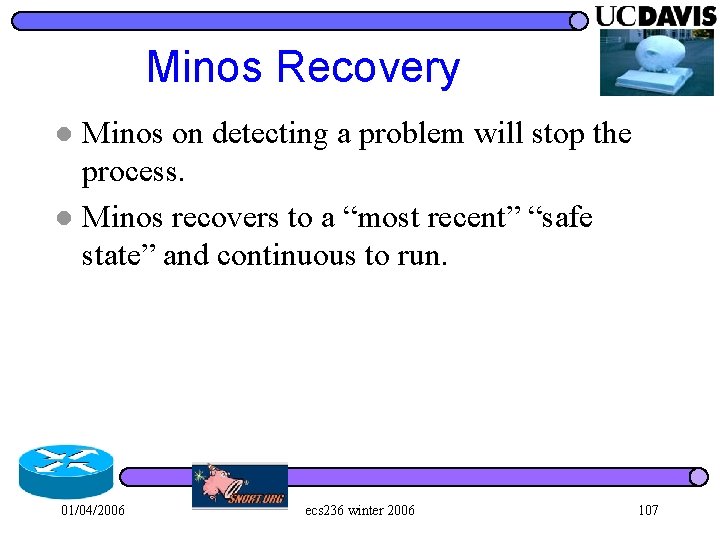 Minos Recovery Minos on detecting a problem will stop the process. l Minos recovers