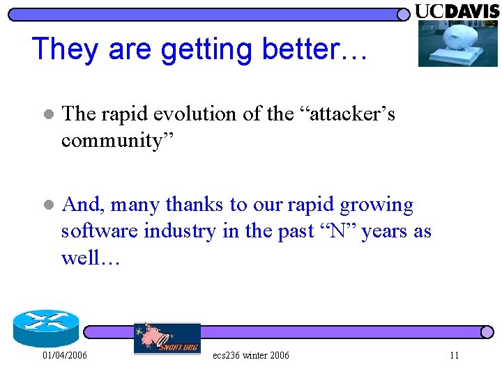 They are getting better… l The rapid evolution of the “attacker’s community” l And,
