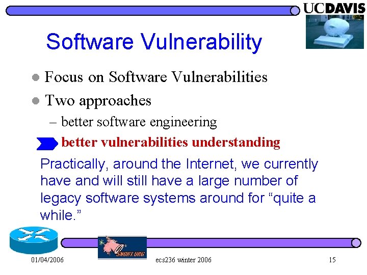 Software Vulnerability Focus on Software Vulnerabilities l Two approaches l – better software engineering