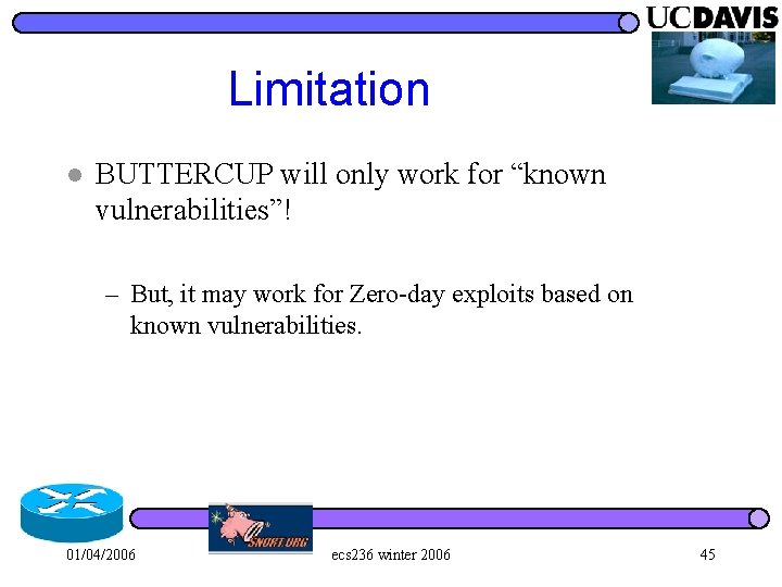 Limitation l BUTTERCUP will only work for “known vulnerabilities”! – But, it may work